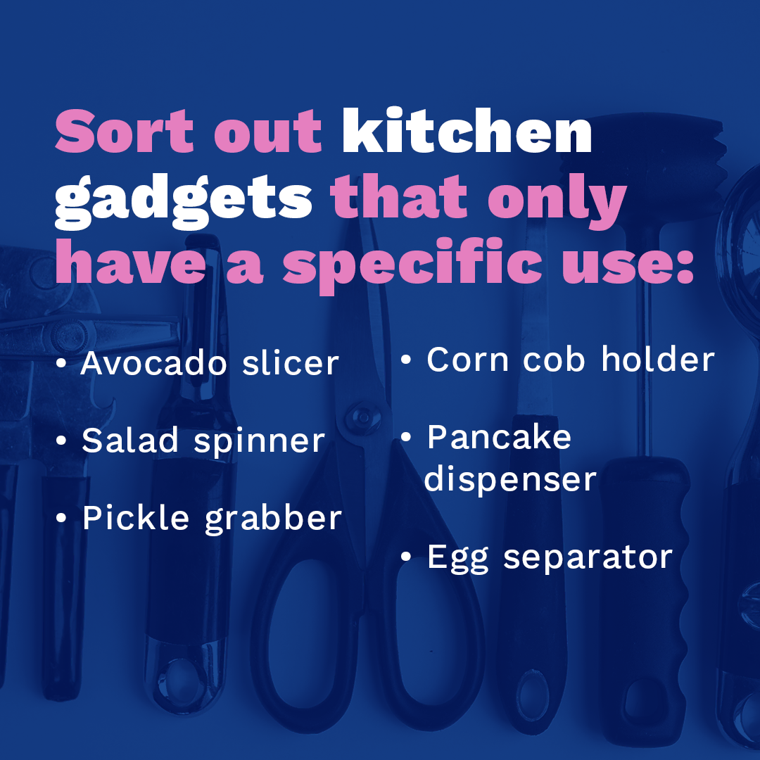 Sort out kitchen gadgets that only have a specific use.