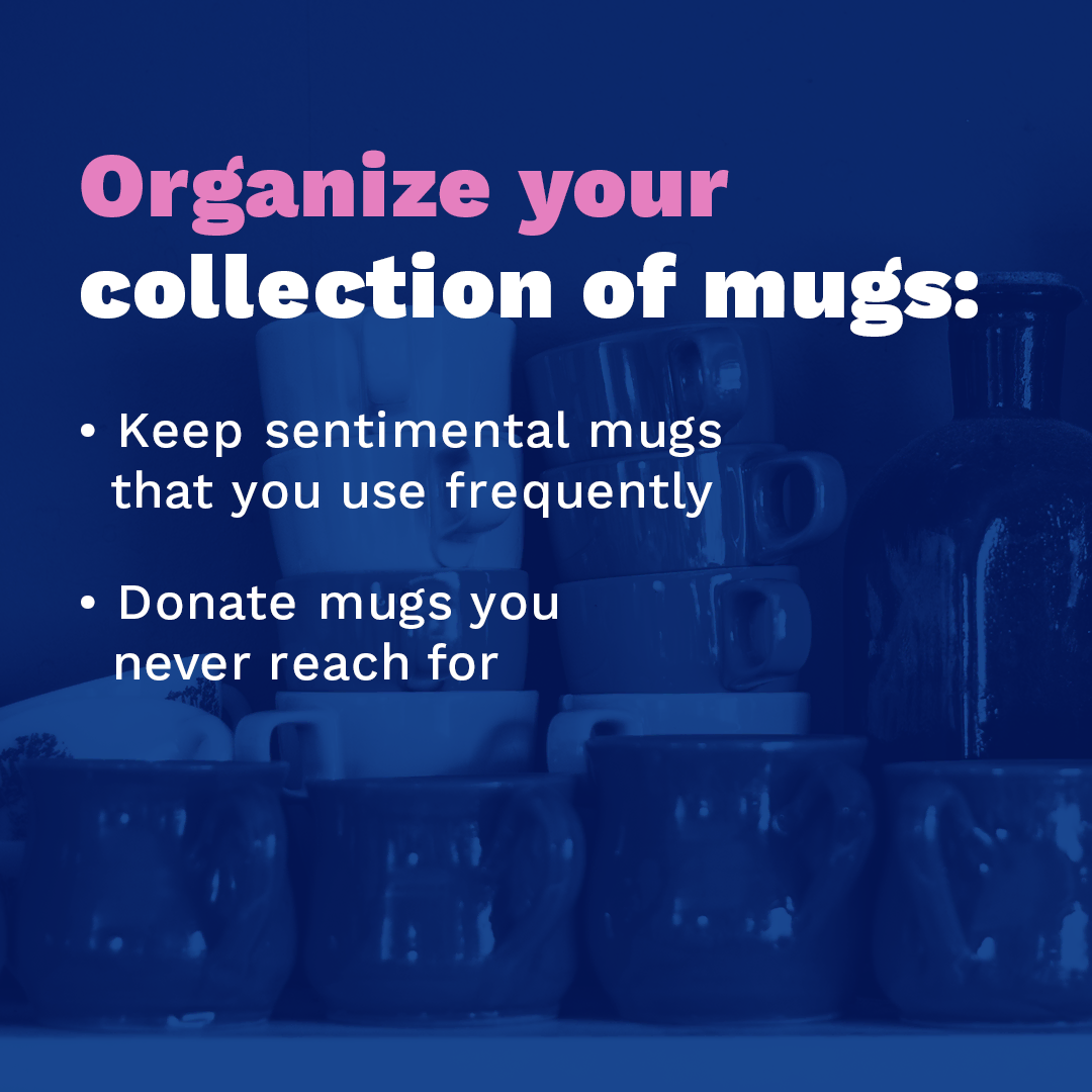 Organize your collection of mugs.